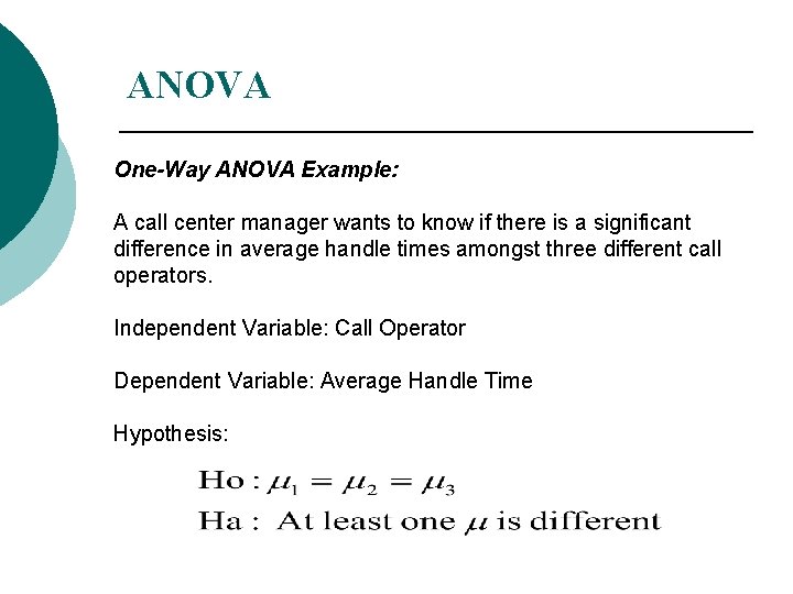 ANOVA One-Way ANOVA Example: A call center manager wants to know if there is