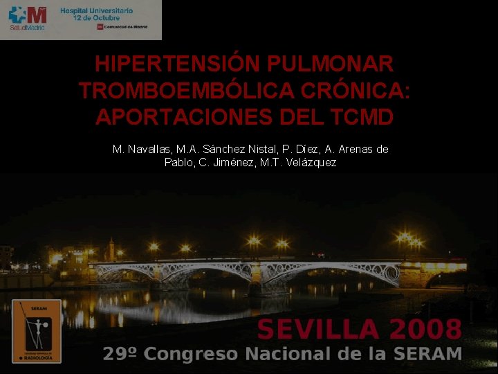 HIPERTENSIÓN PULMONAR TROMBOEMBÓLICA CRÓNICA: APORTACIONES DEL TCMD M. Navallas, M. A. Sánchez Nistal, P.