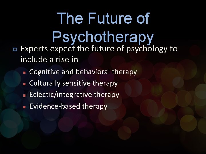 The Future of Psychotherapy p Experts expect the future of psychology to include a The Future of Psychotherapy p Experts expect the future of psychology to include a