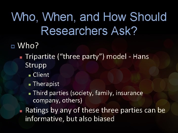 Who, When, and How Should Researchers Ask? p Who? n Tripartite (“three party”) model Who, When, and How Should Researchers Ask? p Who? n Tripartite (“three party”) model