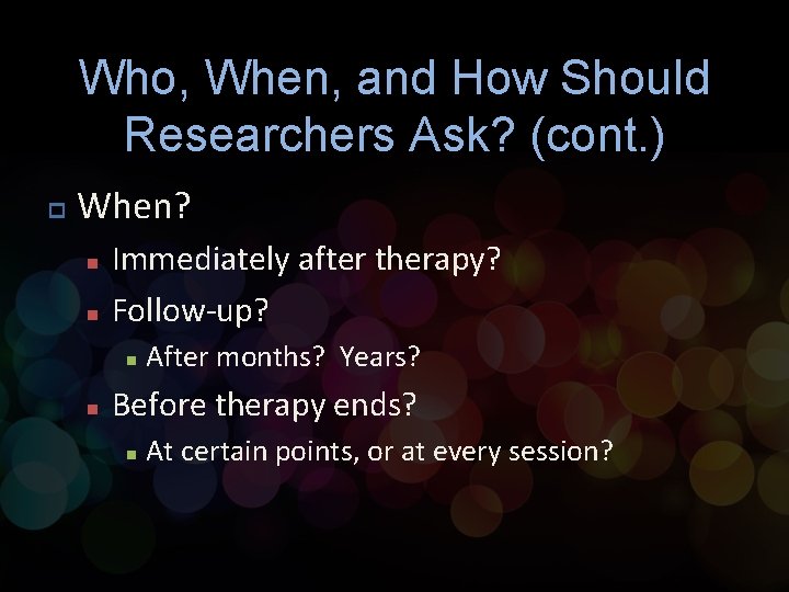 Who, When, and How Should Researchers Ask? (cont. ) p When? n n Immediately Who, When, and How Should Researchers Ask? (cont. ) p When? n n Immediately