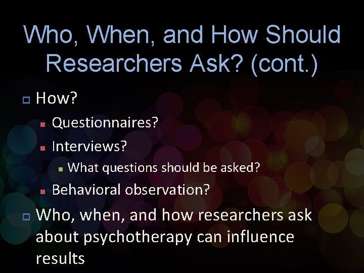 Who, When, and How Should Researchers Ask? (cont. ) p How? n n Questionnaires? Who, When, and How Should Researchers Ask? (cont. ) p How? n n Questionnaires?