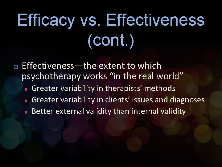 Efficacy vs. Effectiveness (cont. ) p Effectiveness—the extent to which psychotherapy works “in the Efficacy vs. Effectiveness (cont. ) p Effectiveness—the extent to which psychotherapy works “in the
