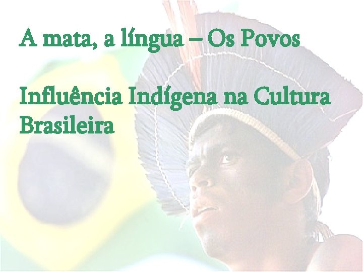 A mata, a língua – Os Povos Influência Indígena na Cultura Brasileira 