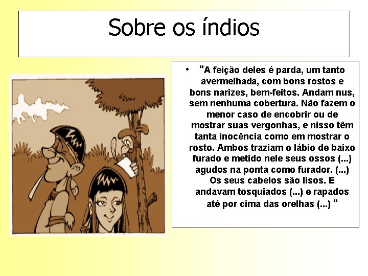 Sobre os índios • "A feição deles é parda, um tanto avermelhada, com bons