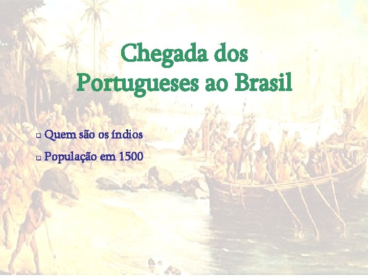 Chegada dos Portugueses ao Brasil q Quem são os índios q População em 1500