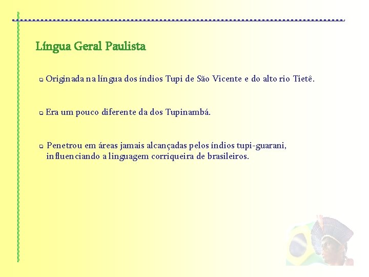 Língua Geral Paulista q Originada na língua dos índios Tupi de São Vicente e