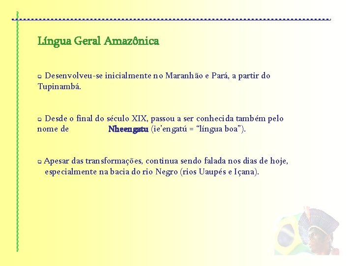 Língua Geral Amazônica Desenvolveu-se inicialmente no Maranhão e Pará, a partir do Tupinambá. q