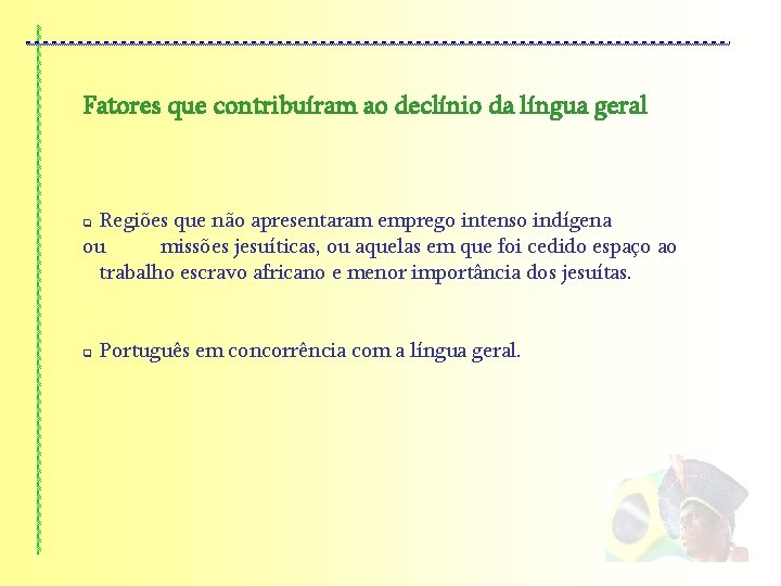 Fatores que contribuíram ao declínio da língua geral q Regiões que não apresentaram emprego