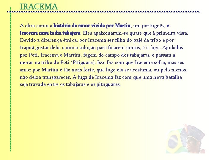 IRACEMA A obra conta a história de amor vivida por Martin, um português, e