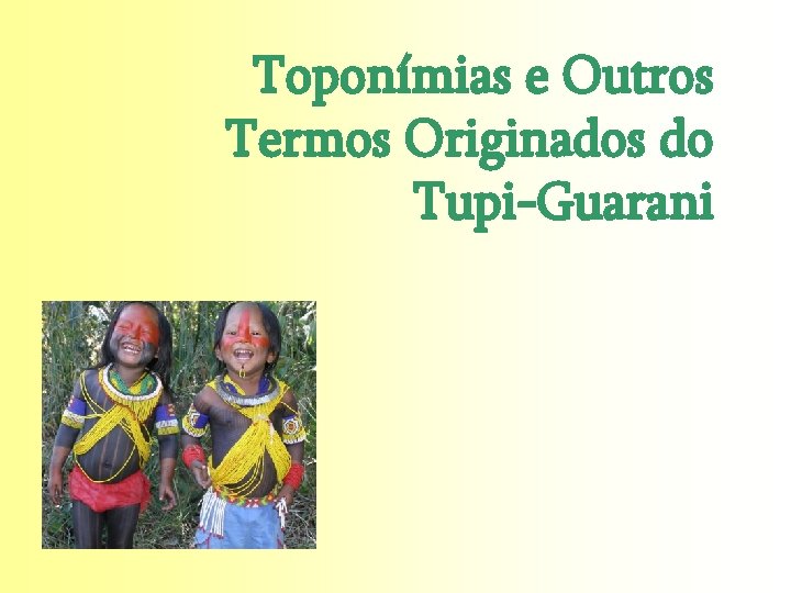 Toponímias e Outros Termos Originados do Tupi-Guarani 