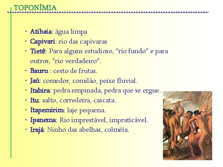 TOPONÍMIA • Atibaia: água limpa • Capivari: rio das capivaras • Tietê: Para alguns