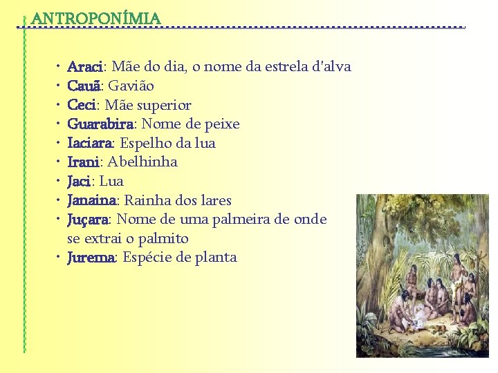 ANTROPONÍMIA • Araci: Mãe do dia, o nome da estrela d'alva • Cauã: Gavião