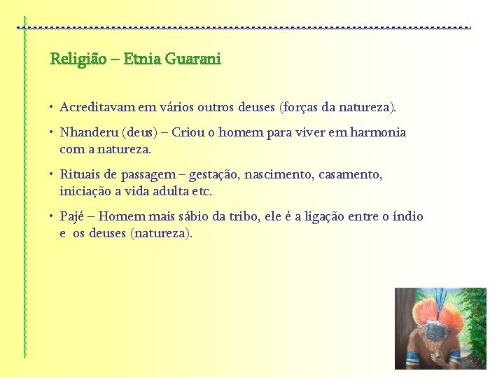 Religião – Etnia Guarani • Acreditavam em vários outros deuses (forças da natureza). •