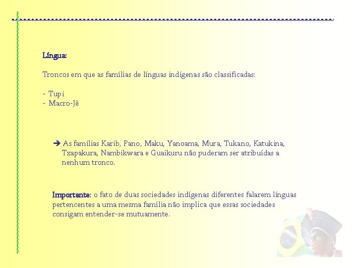 Língua: Troncos em que as famílias de línguas indígenas são classificadas: - Tupi -