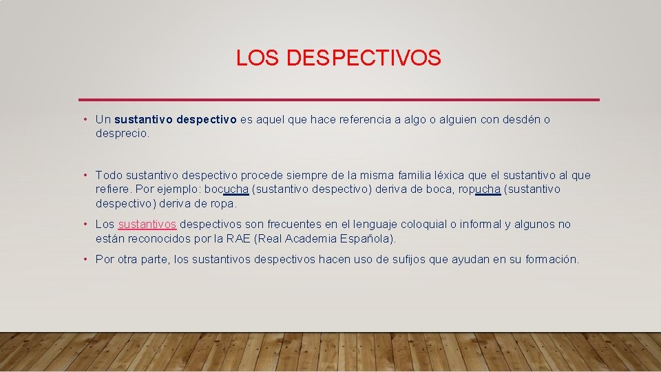 LOS DESPECTIVOS • Un sustantivo despectivo es aquel que hace referencia a algo o