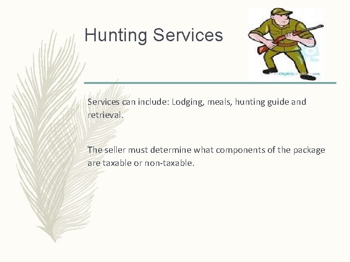 Hunting Services can include: Lodging, meals, hunting guide and retrieval. The seller must determine