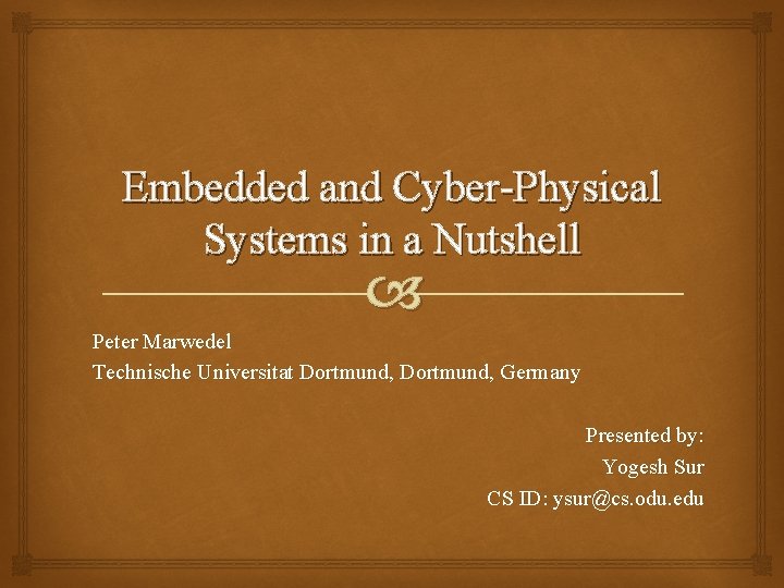 Embedded and Cyber-Physical Systems in a Nutshell Peter Marwedel Technische Universitat Dortmund, Germany Presented