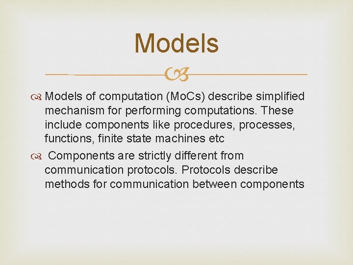 Models of computation (Mo. Cs) describe simplified mechanism for performing computations. These include components