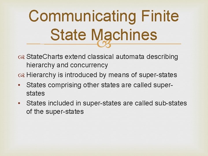 Communicating Finite State Machines State. Charts extend classical automata describing hierarchy and concurrency Hierarchy