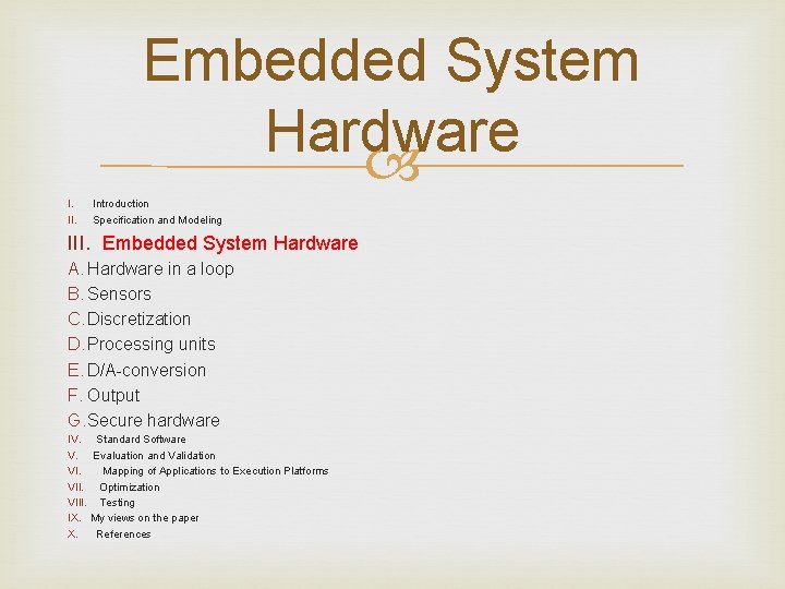 Embedded System Hardware I. II. Introduction Specification and Modeling III. Embedded System Hardware A.