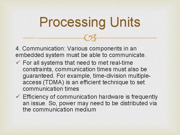 Processing Units 4. Communication: Various components in an embedded system must be able to