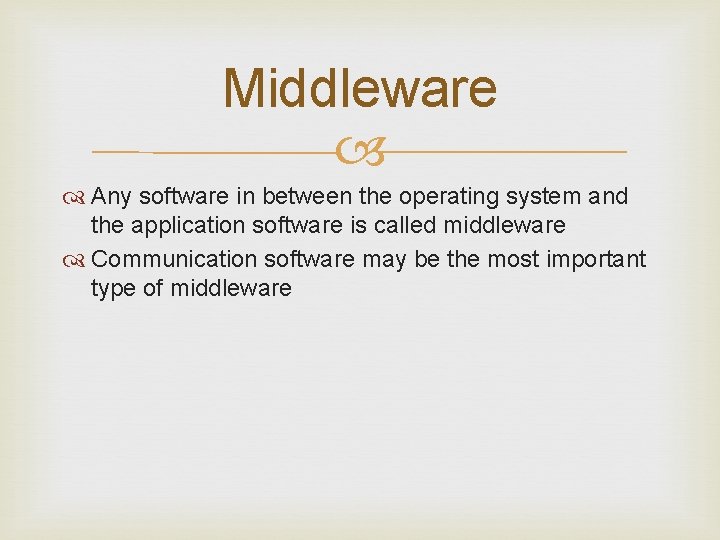 Middleware Any software in between the operating system and the application software is called