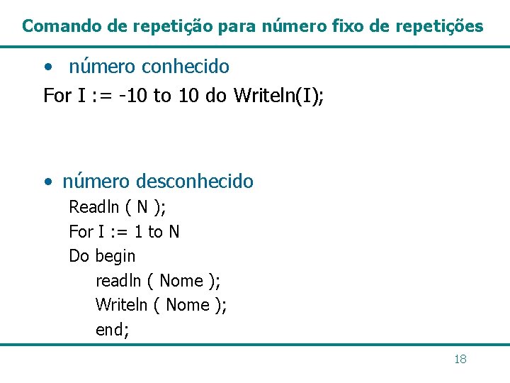 Comando de repetição para número fixo de repetições • número conhecido For I :