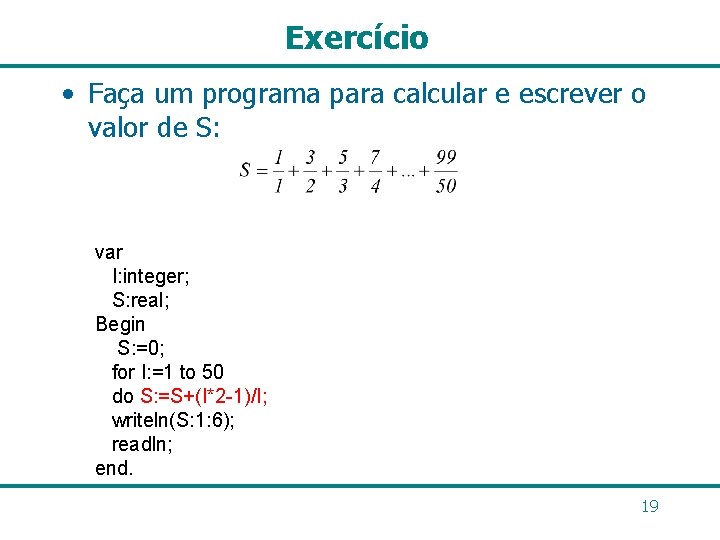 Exercício • Faça um programa para calcular e escrever o valor de S: var