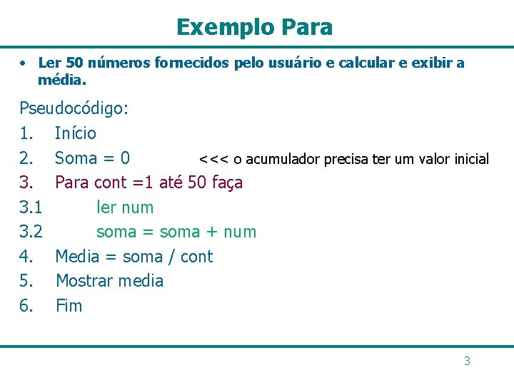 Exemplo Para • Ler 50 números fornecidos pelo usuário e calcular e exibir a