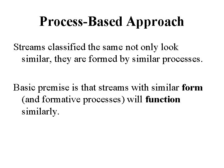 Process-Based Approach Streams classified the same not only look similar, they are formed by