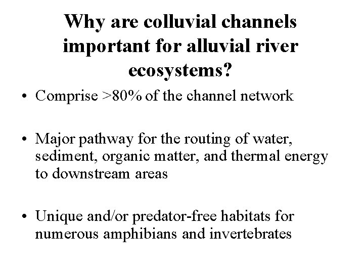 Why are colluvial channels important for alluvial river ecosystems? • Comprise >80% of the
