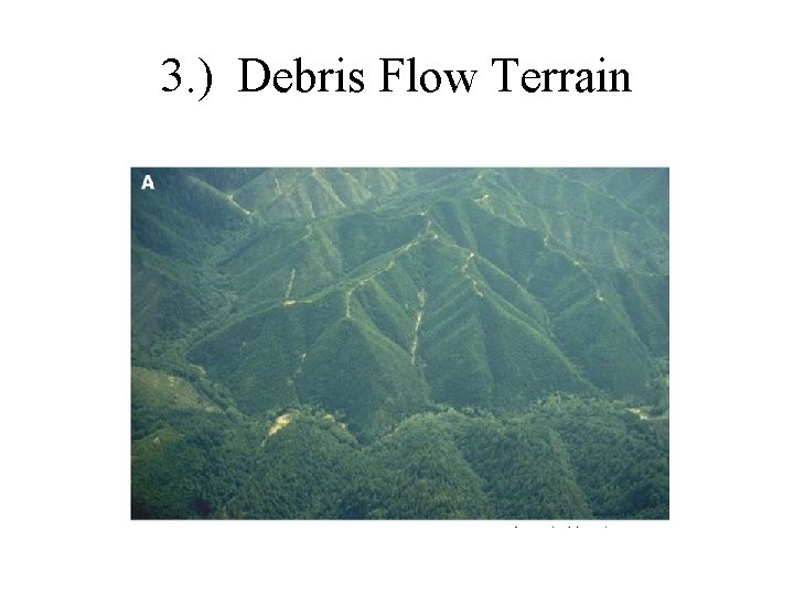 3. ) Debris Flow Terrain 