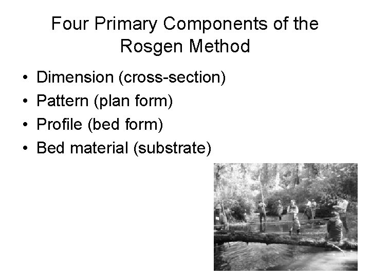 Four Primary Components of the Rosgen Method • • Dimension (cross-section) Pattern (plan form)