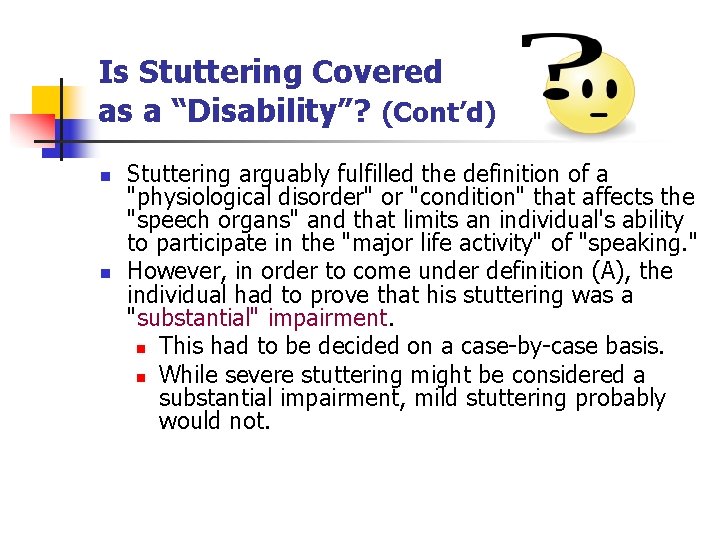 Is Stuttering Covered as a “Disability”? (Cont’d) n n Stuttering arguably fulfilled the definition