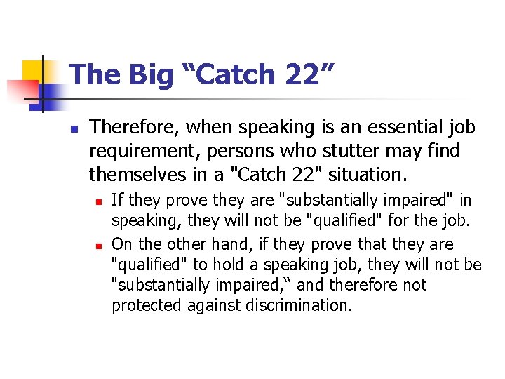 The Big “Catch 22” n Therefore, when speaking is an essential job requirement, persons