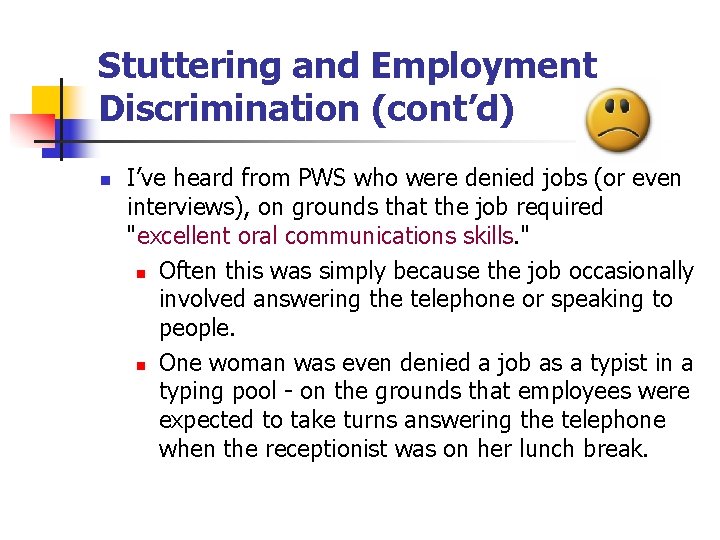 Stuttering and Employment Discrimination (cont’d) n I’ve heard from PWS who were denied jobs