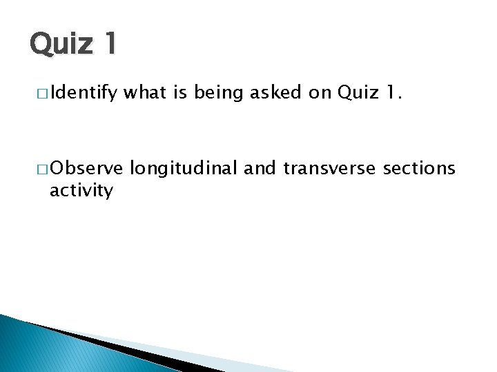 Quiz 1 � Identify � Observe activity what is being asked on Quiz 1.