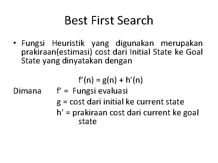 Best First Search • Fungsi Heuristik yang digunakan merupakan prakiraan(estimasi) cost dari Initial State