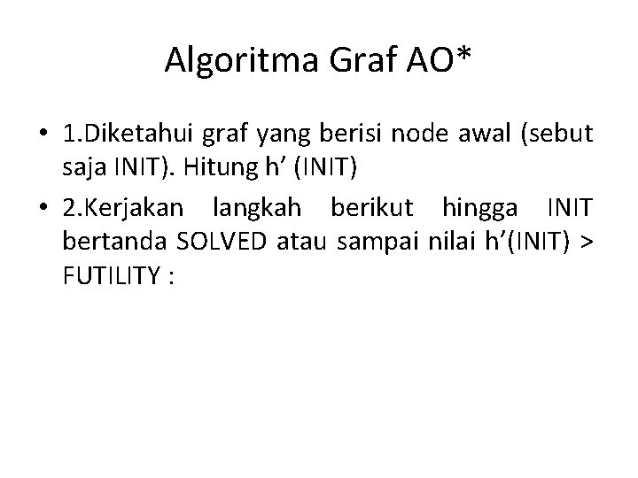 Algoritma Graf AO* • 1. Diketahui graf yang berisi node awal (sebut saja INIT).