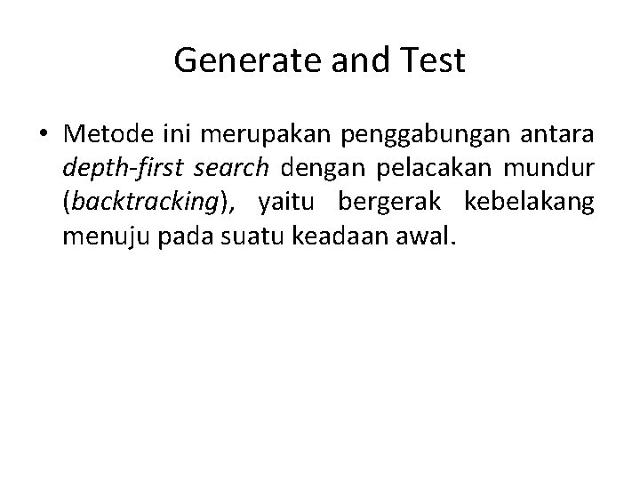 Generate and Test • Metode ini merupakan penggabungan antara depth-first search dengan pelacakan mundur