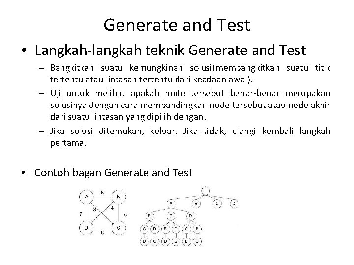 Generate and Test • Langkah-langkah teknik Generate and Test – Bangkitkan suatu kemungkinan solusi(membangkitkan