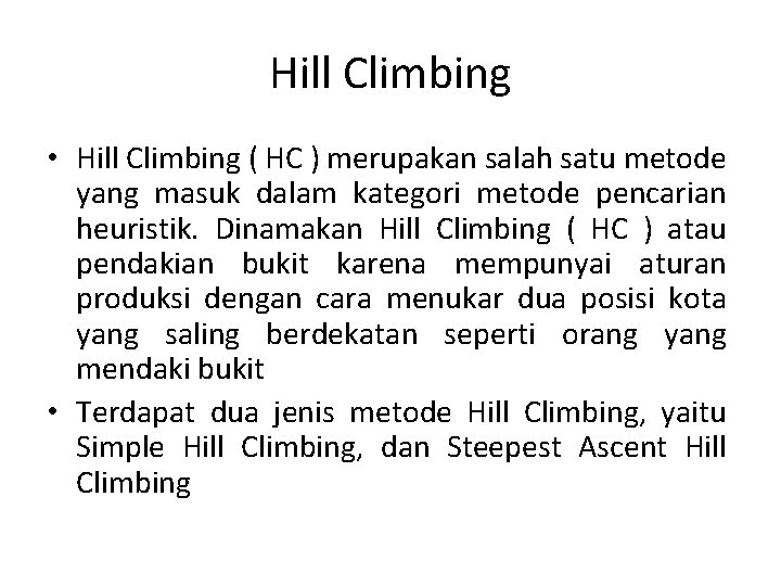 Hill Climbing • Hill Climbing ( HC ) merupakan salah satu metode yang masuk