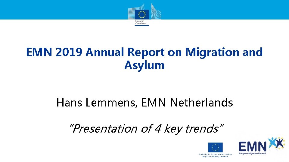 EMN 2019 Annual Report on Migration and Asylum Hans Lemmens, EMN Netherlands “Presentation of