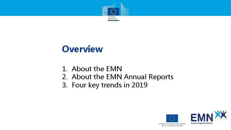 Overview 1. About the EMN 2. About the EMN Annual Reports 3. Four key