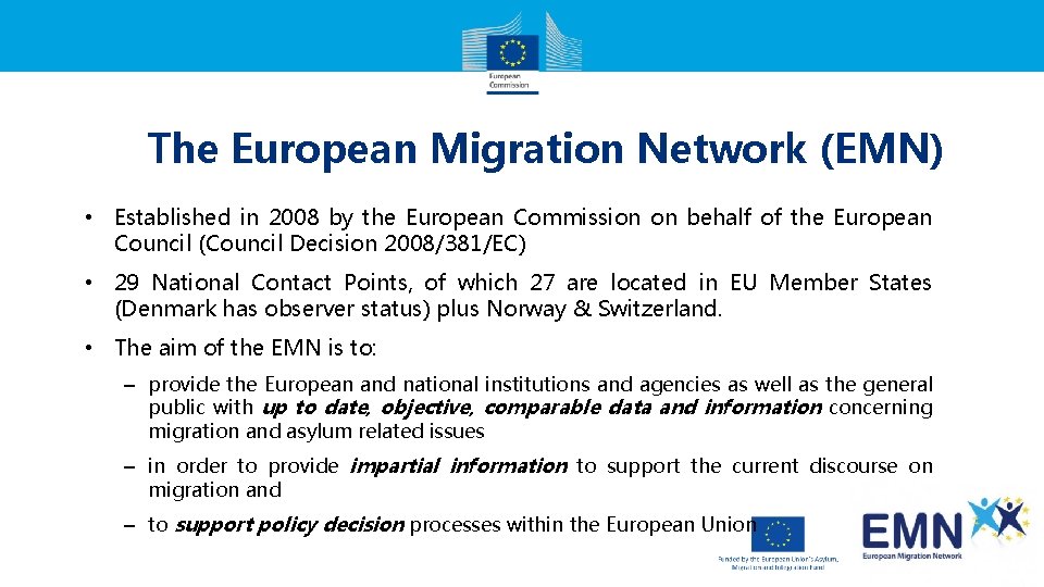 The European Migration Network (EMN) • Established in 2008 by the European Commission on