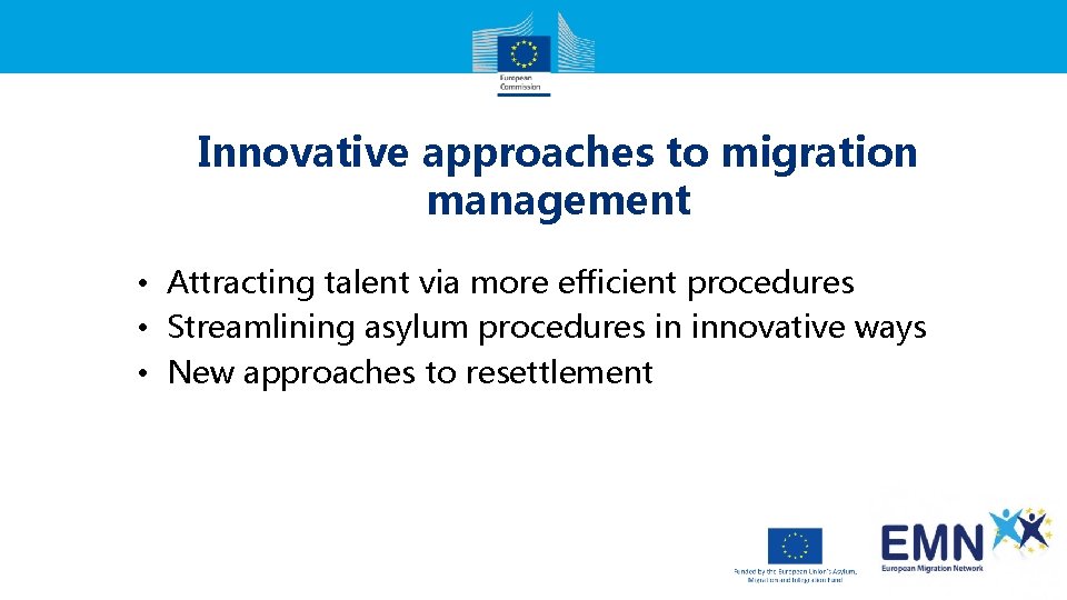 Innovative approaches to migration management • Attracting talent via more efficient procedures • Streamlining