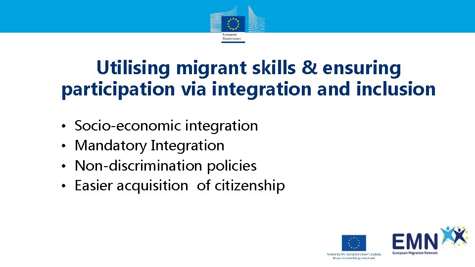 Utilising migrant skills & ensuring participation via integration and inclusion • • Socio-economic integration
