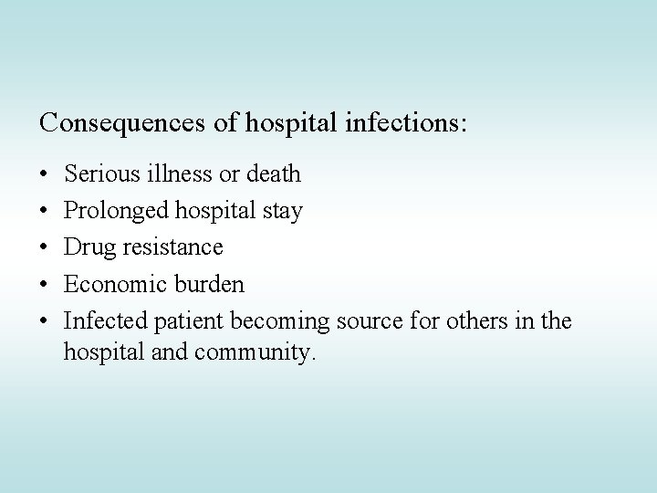 Consequences of hospital infections: • • • Serious illness or death Prolonged hospital stay