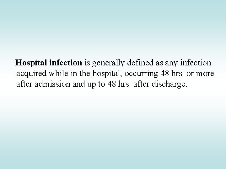 Hospital infection is generally defined as any infection acquired while in the hospital, occurring